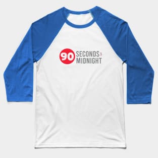 90 Seconds to Midnight Baseball T-Shirt